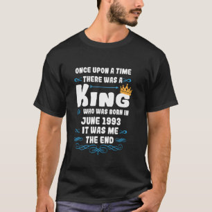 Once upon a time there was a king. June 1993 Birth T-Shirt