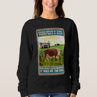 Once Upon A Time There Was A Man Cow Breed Herefo Sweatshirt