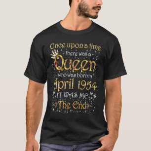 Once Upon A Time There Was A Queen Was Born In Apr T-Shirt