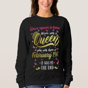 Once Upon A Time There Was A Queen Was Born In Feb Sweatshirt
