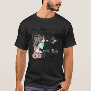 Once Upon A Time There Was Girl Who Really Loved B T-Shirt