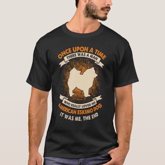 Once Upon Time There Was Man     American Eskimo T-Shirt (Front)