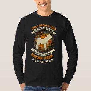 Once Upon Time There Was Man Border Terrier T-Shirt