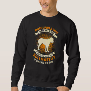 Once Upon Time There Was Man Bullmastiff Sweatshirt