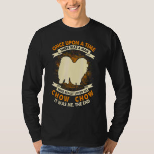 Once Upon Time There Was Man Chow Chow T-Shirt