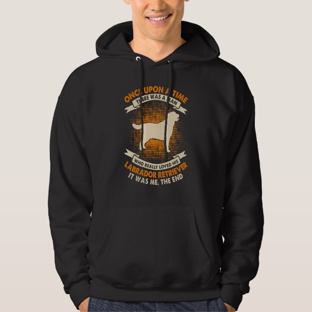 Once Upon Time There Was Man  Labrador Retriever Hoodie (Front)