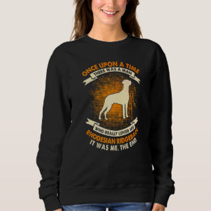 Once Upon Time There Was Man  Rhodesian Ridgeback Sweatshirt