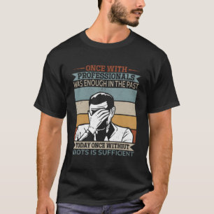 Once With Professionals Was Before - Joking Handym T-Shirt