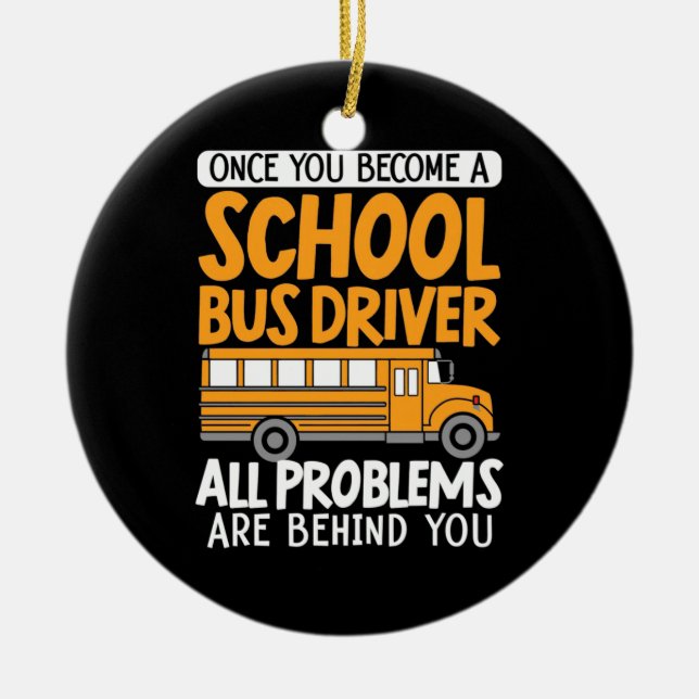 Once You Become A School Bus Driver Ceramic Ornament (Front)