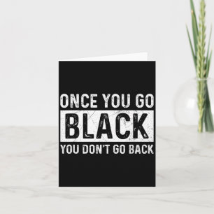 Once You Go Black You Dont Go Back For A Stage Te Card