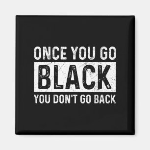 Once You Go Black You Dont Go Back For A Stage Te  Magnet