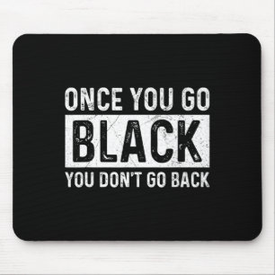 Once You Go Black You Dont Go Back For A Stage Te  Mouse Pad