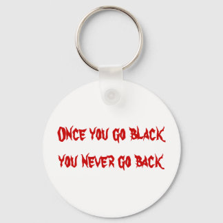 Once you go black you never go back keychain