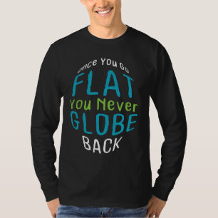 Once you go Flat Earth day Celebration T-Shirt