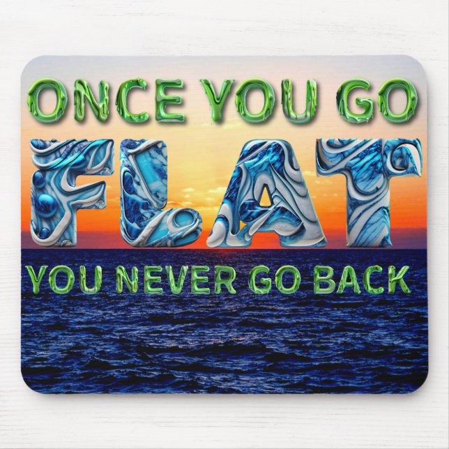 Once you go FLAT, , you never go back" mouse pad (Front)