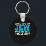 Once You Go Jew Nothing Else Will do Hanukkah Gift Keychain<br><div class="desc">hanukkah, funny, gift, birthday, Jewish, holiday, jew, menorah, dreidel, </div>