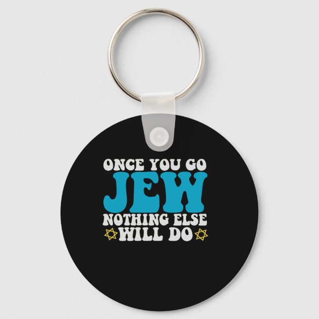 Once You Go Jew Nothing Else Will do Hanukkah Gift Keychain (Front)