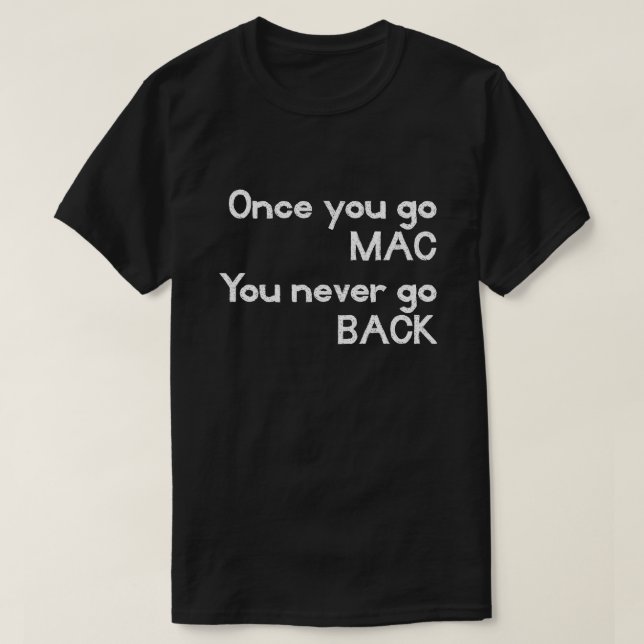 Once You Go MAC You Never Go BACK Apple T T-Shirt (Design Front)