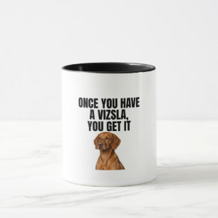 Once You Have a Vizsla You Get It Mug