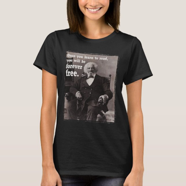 Once You Learn To Read Frederick Dougl Quote Junet T-Shirt (Front)