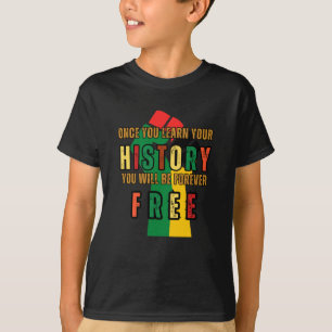 Once You Learn Your History U Will Be Forever T-Shirt