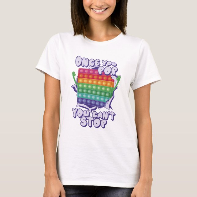 Once You Pop You Can't Stop T-shirt (Front)