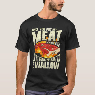 Once You Put Meat In Your Mouth You're Going Want T-Shirt