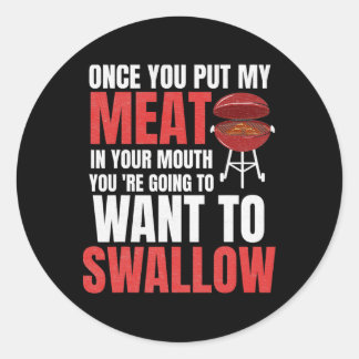 Once You Put My Meat In Your Mouth Bbq Shirt  Classic Round Sticker
