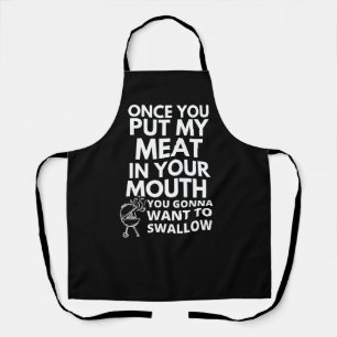 Once You Put My Meat in Your Mouth Funny Apron