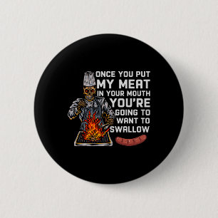 Once You Put My Meat In Your Mouth Funny Bbq Chef 2 Inch Round Button