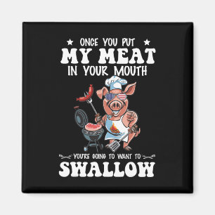 Once You Put My Meat In Your Mouth Funny Bbq Grill Magnet