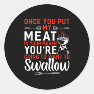 Once You Put My Meat In Your Mouth Funny Bbq Smoke Classic Round Sticker