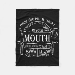 Once You Put My Meat In Your Mouth Funny Grilling  Fleece Blanket