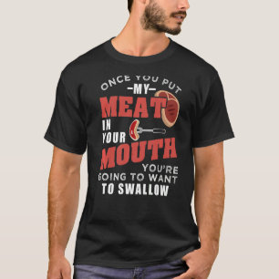 Once You Put My Meat In Your Mouth T-Shirt