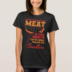 Once You Put My Meat In Your Mouth  T-Shirt