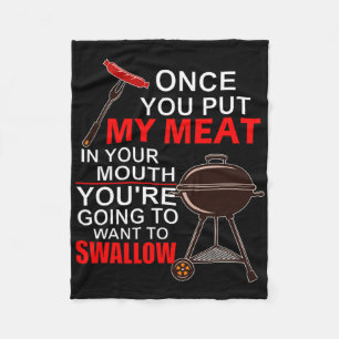 Once You Put My Meat In Your Mouth You Want To Swa Fleece Blanket