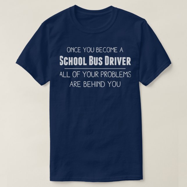 once youbecome a school bus driver all of your pro T-Shirt (Design Front)