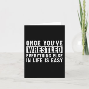 Once Youve Wrestled Everything Else In Life Is Eas Card