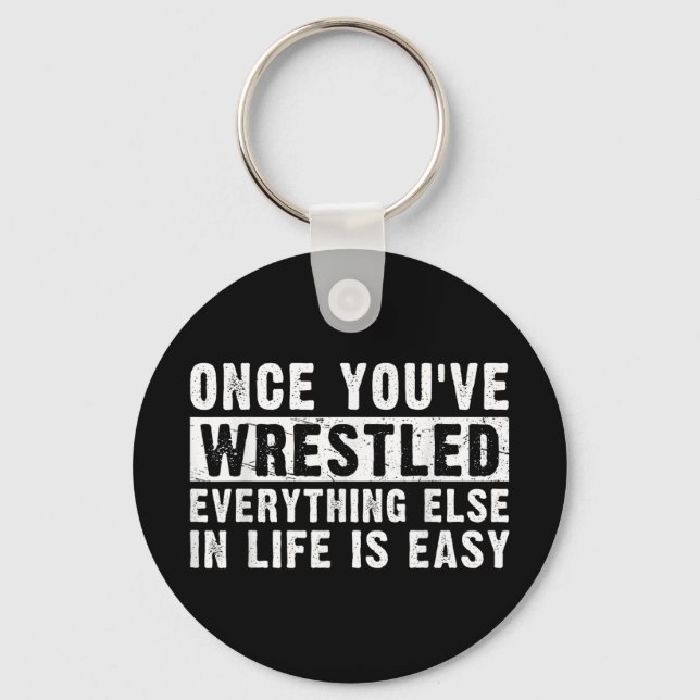 Once Youve Wrestled Everything Else In Life Is Eas Keychain (Front)