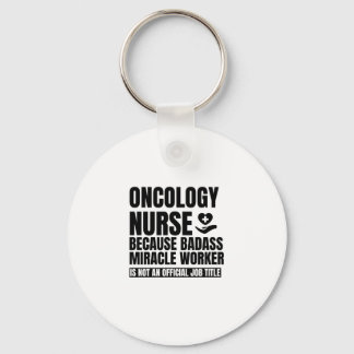Oncology nurse Because badass miracle worker is no Keychain