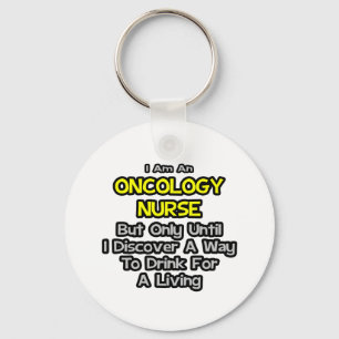 Oncology Nurse Joke .. Drink for a Living Keychain