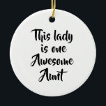 One Awesome Aunt Funny Ceramic Ornament<br><div class="desc">A fun and confident design celebrating an awesome aunt with simple, playful typography. This lighthearted quote makes a thoughtful gift for showing appreciation, whether for Valentine’s family gifts, birthdays, holidays, or just because. Its clean and versatile style works beautifully across gift products, making it an easy choice for everyday smiles...</div>