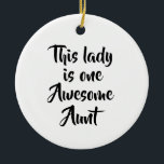 One Awesome Aunt Funny Ceramic Ornament<br><div class="desc">A fun and confident design celebrating an awesome aunt with simple, playful typography. This lighthearted quote makes a thoughtful gift for showing appreciation, whether for Valentine’s family gifts, birthdays, holidays, or just because. Its clean and versatile style works beautifully across gift products, making it an easy choice for everyday smiles...</div>