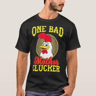 One Bad Mother Clucker Funny Chicken T-Shirt