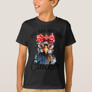 One Bad Mother Clucker Funny Chicken  T-Shirt
