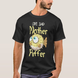 One Bad Mother Puffer Aquarium Aquarist Fish Fsh F T-Shirt