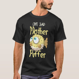 One Bad Mother Puffer Aquarium Aquarist Fish Fsh F T-Shirt