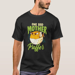 One Bad Mother Puffer Hilarious Cute Puffer Fish T-Shirt