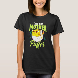 One Bad Mother Puffer Hilarious Cute Puffer Fish T-Shirt
