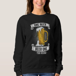 One Beer Or Beer One - You Decide I Pub & Brewery Sweatshirt